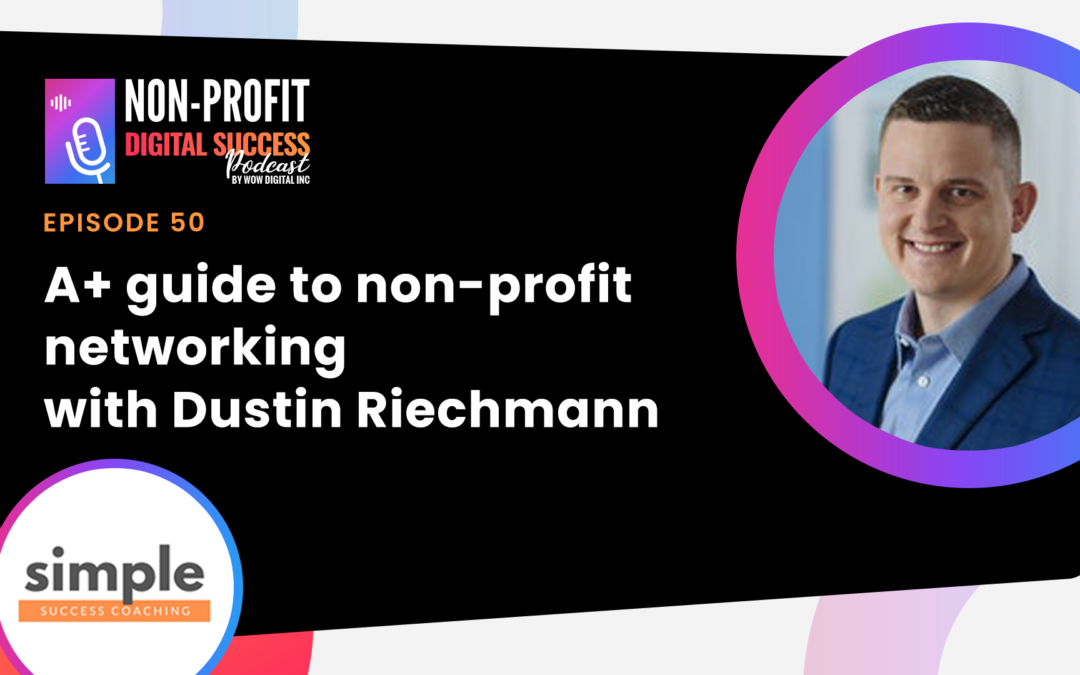 050 – A+ Guide To Non-Profit Networking, With Dustin Riechmann