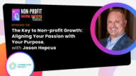 058 - The Key to Non-profit Growth: Aligning Your Passion with Your Purpose, with Jason Hopcus The Key to Non-profit Growth: Aligning Your Passion with Your Purpose, with Jason Hopcus