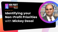 Identifying Your Non-Profit Priorities With Mickey Desai