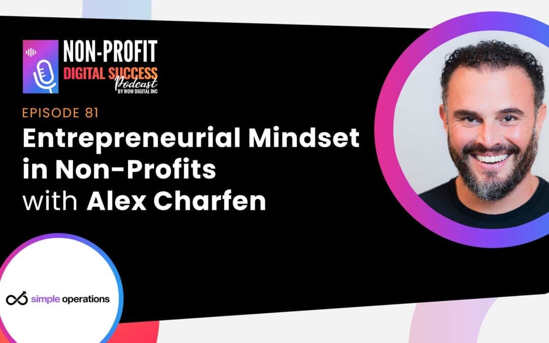 081 – Entrepreneurial Mindset in Non-Profits with Alex Charfen