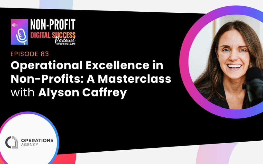 083 – Operational Excellence in Non-Profits: A Masterclass with Alyson Caffrey