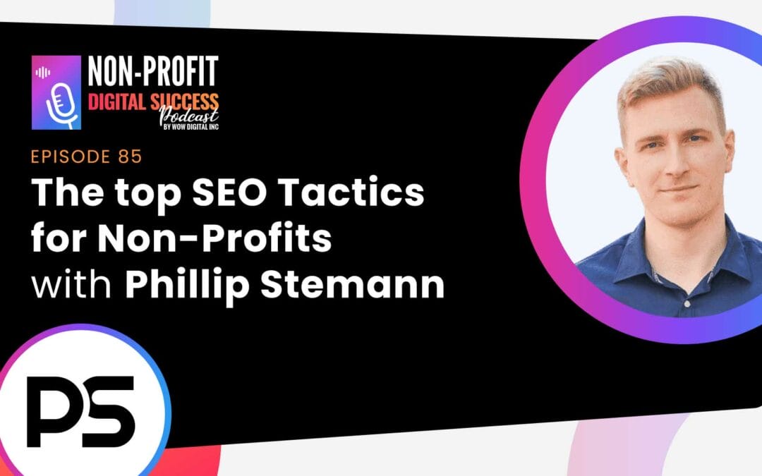 085 – The top SEO Tactics for Non-Profits with Phillip Stemann