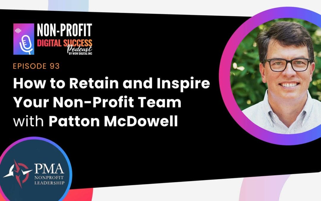093 – How To Retain And Inspire Your Non-Profit Team With Patton Mcdowell