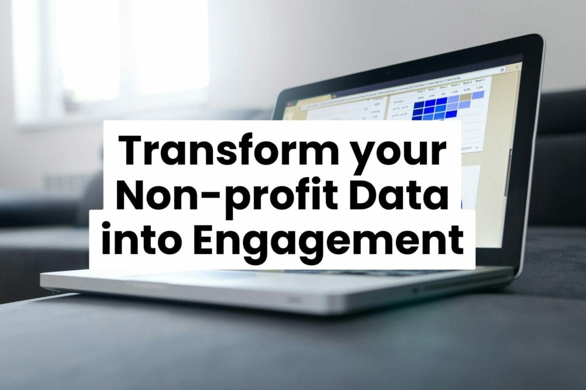 How To Transform Your Non-Profit Data Into Engagement And Stewardship