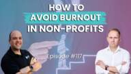 117 - How to Avoid Burnout in Non-profits with Jake Smolarek 117 - How To Avoid Burnout In Non-Profits With Jake Smolarek