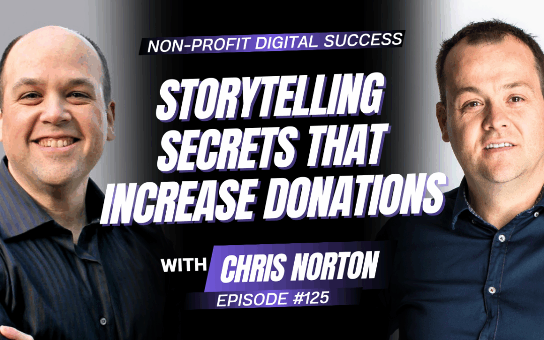 125 – Storytelling Secrets that Increase Donations with Chris Norton
