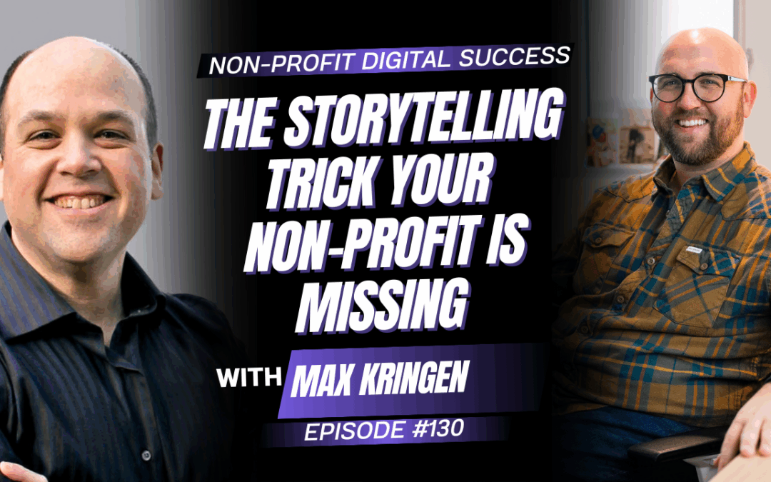 130 – The Storytelling Trick Your Non-Profit is Missing with Max Kringen