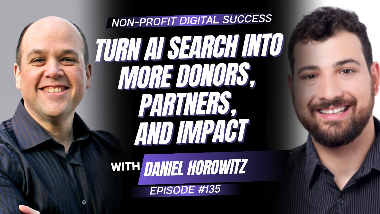 135 - Turn AI Search Into More Donors, Partners, and Impact with Daniel Horowitz Npds 135 - Daniel Horowitz