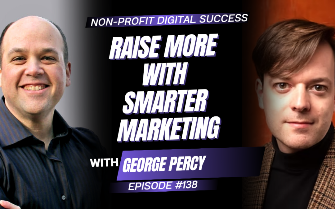 138 – Raise More with Smarter Marketing with George Percy