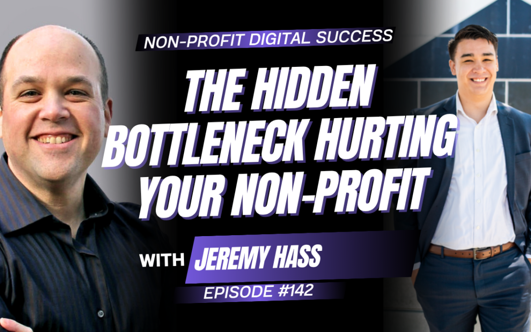 142 – The Hidden Bottleneck Hurting Your Non-Profit With Jeremy Hass