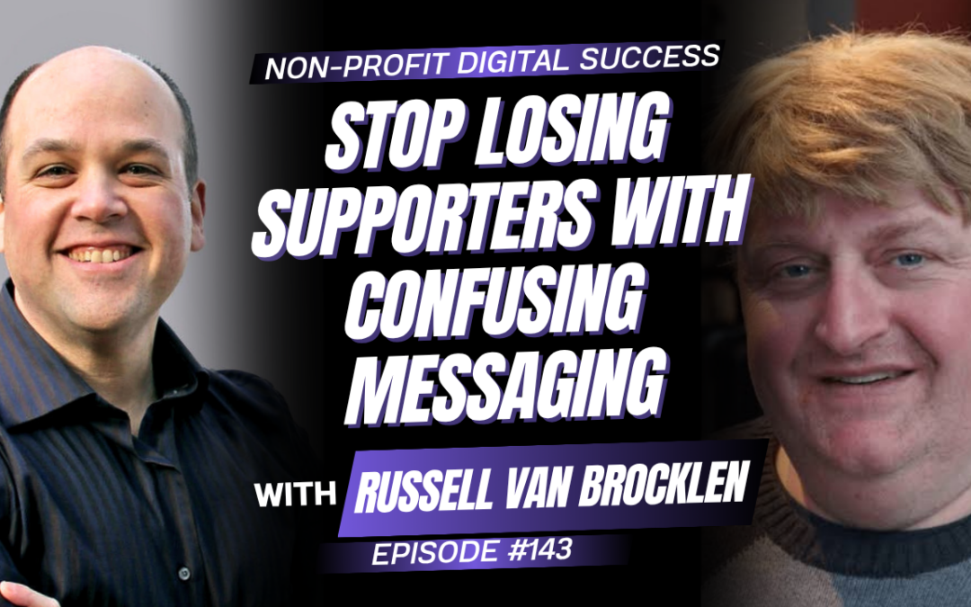 143 – Stop Losing Supporters With Confusing Messaging with Russell Van Brocklen