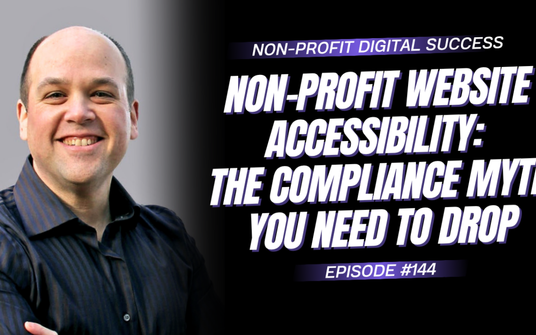 144 – Non-Profit Website Accessibility: The Compliance Myth You Need to Drop