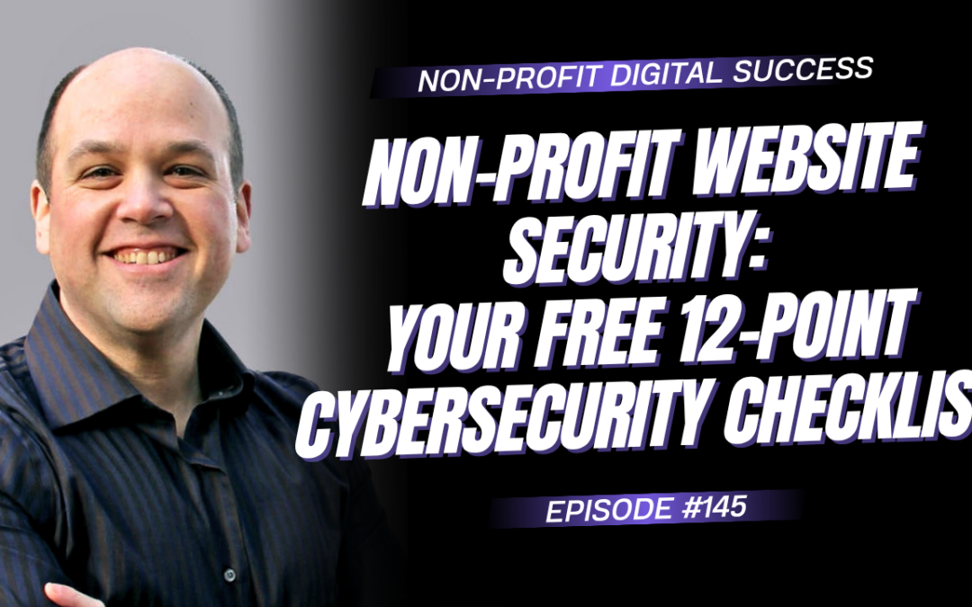145 – Non-Profit Website Security: Your Free 12-Point Cybersecurity Checklist