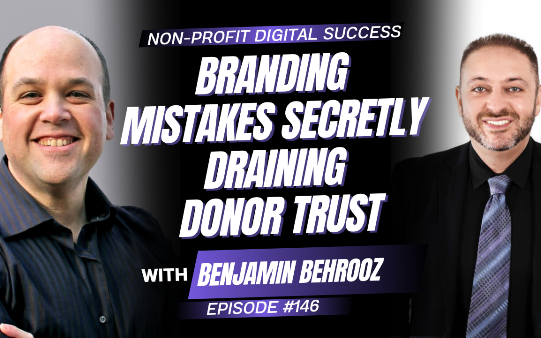 146 – Branding Mistakes Secretly Draining Donor Trust with Benjamin Behrooz